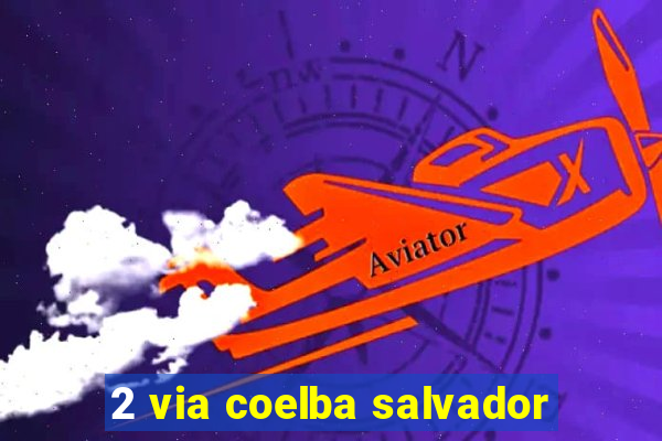 2 via coelba salvador